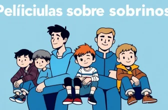 10 Películas sobre sobrinos que no te puedes perder