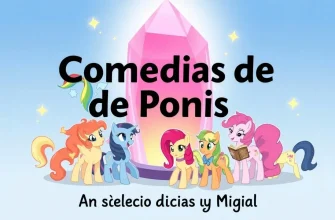 Comedias de Ponis en Español: Una Selección de Risas y Magia